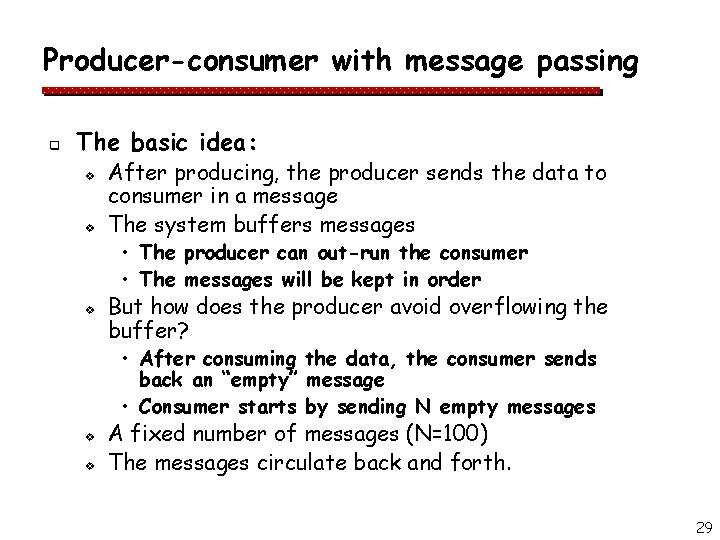 Producer-consumer with message passing q The basic idea: v v After producing, the producer