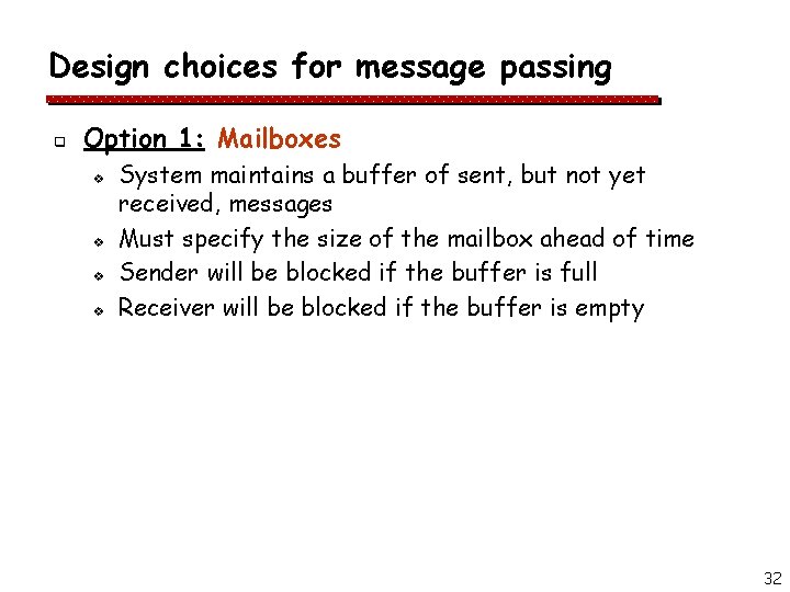 Design choices for message passing q Option 1: Mailboxes v v System maintains a