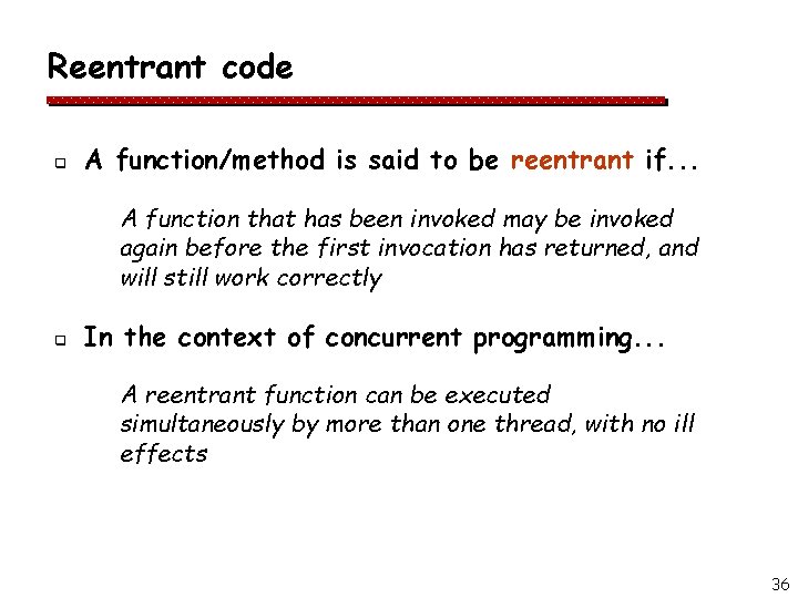 Reentrant code q A function/method is said to be reentrant if. . . A