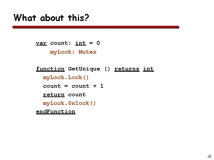What about this? var count: int = 0 my. Lock: Mutex function Get. Unique