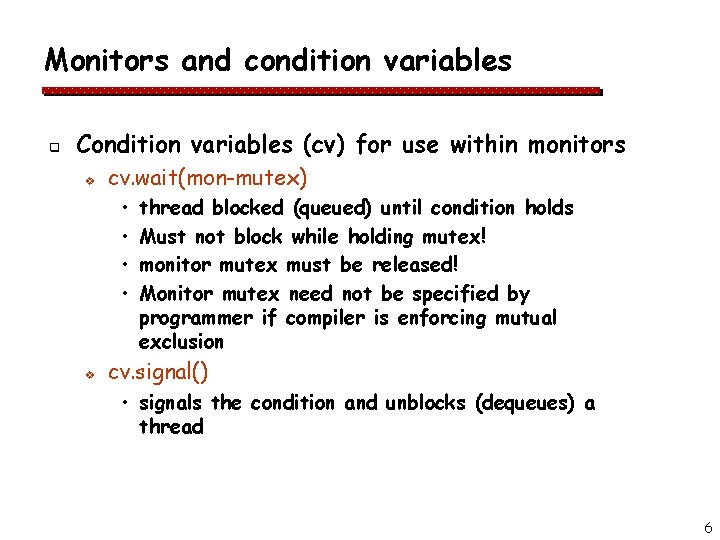 Monitors and condition variables q Condition variables (cv) for use within monitors v cv.