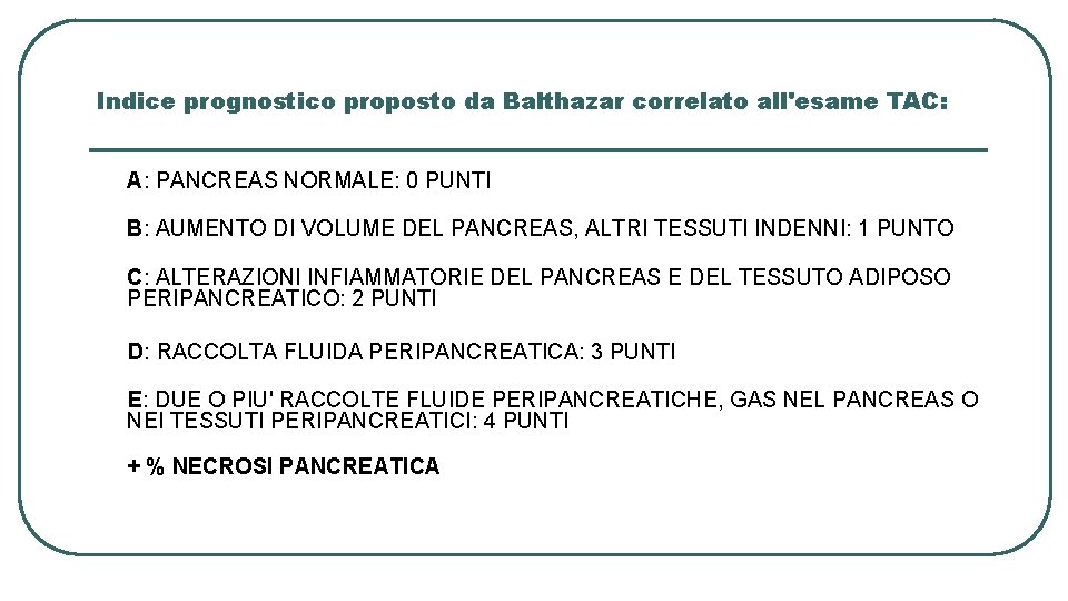 Indice prognostico proposto da Balthazar correlato all'esame TAC: A: PANCREAS NORMALE: 0 PUNTI B: