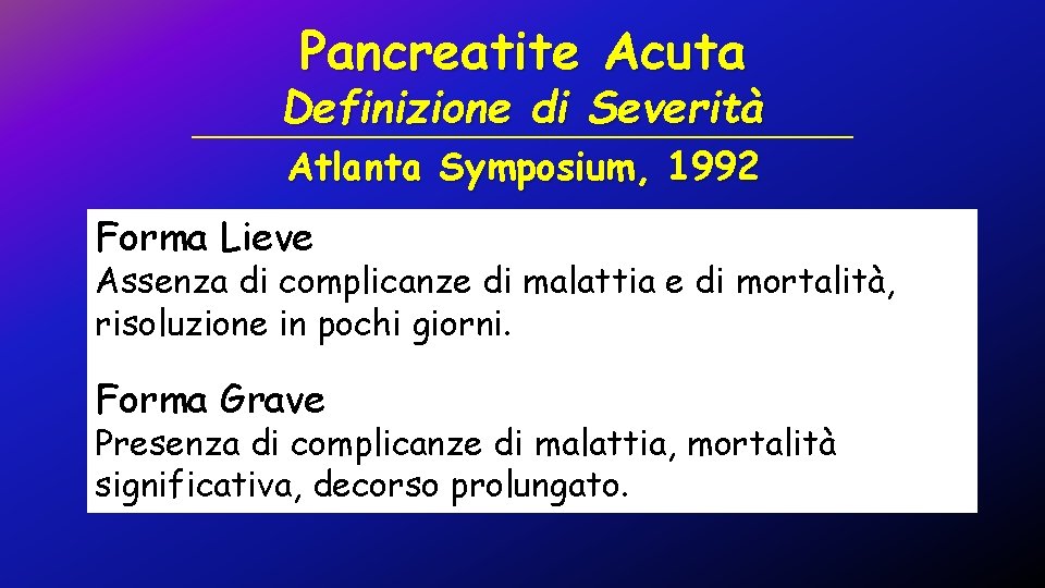 Pancreatite Acuta Definizione di Severità Atlanta Symposium, 1992 Forma Lieve Assenza di complicanze di