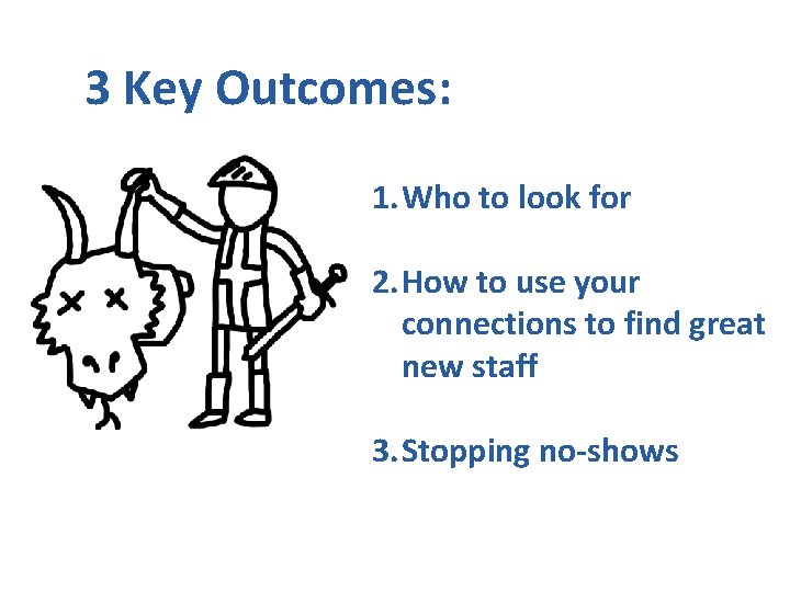 3 Key Outcomes: 1. Who to look for 2. How to use your connections