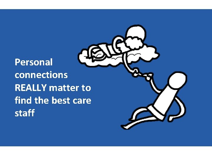 Personal connections REALLY matter to find the best care staff 