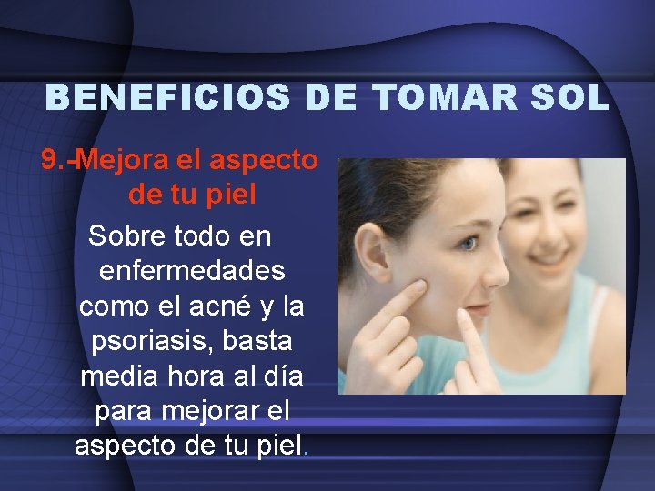 BENEFICIOS DE TOMAR SOL 9. -Mejora el aspecto de tu piel Sobre todo en