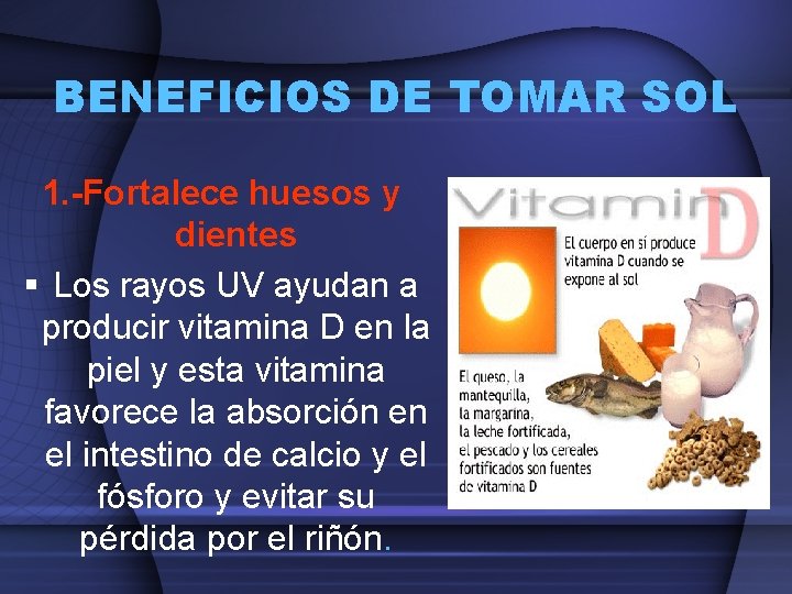 BENEFICIOS DE TOMAR SOL 1. -Fortalece huesos y dientes § Los rayos UV ayudan