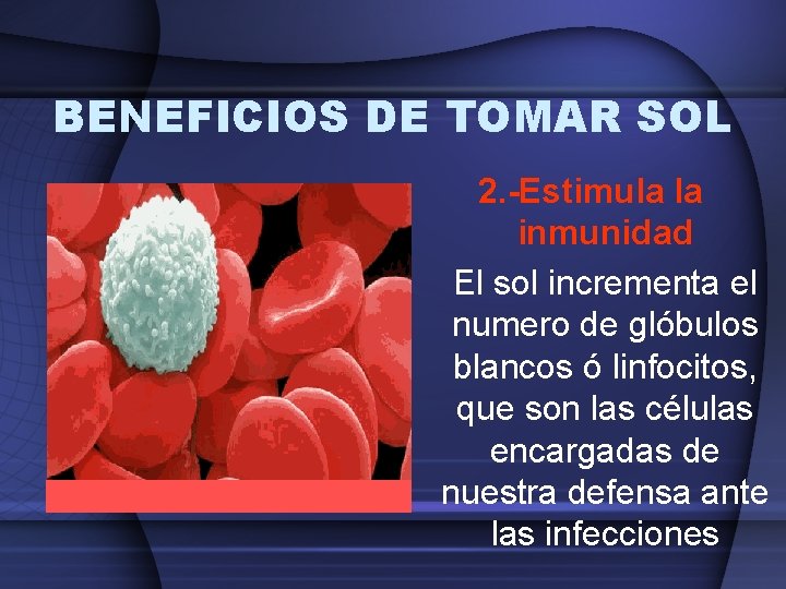 BENEFICIOS DE TOMAR SOL 2. -Estimula la inmunidad El sol incrementa el numero de