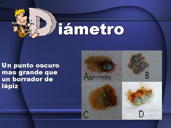 iámetro Un punto oscuro mas grande que un borrador de lápiz 