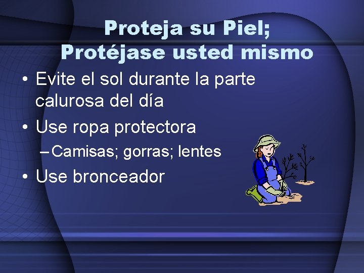 Proteja su Piel; Protéjase usted mismo • Evite el sol durante la parte calurosa