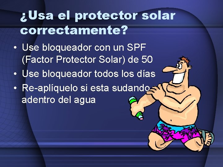 ¿Usa el protector solar correctamente? • Use bloqueador con un SPF (Factor Protector Solar)