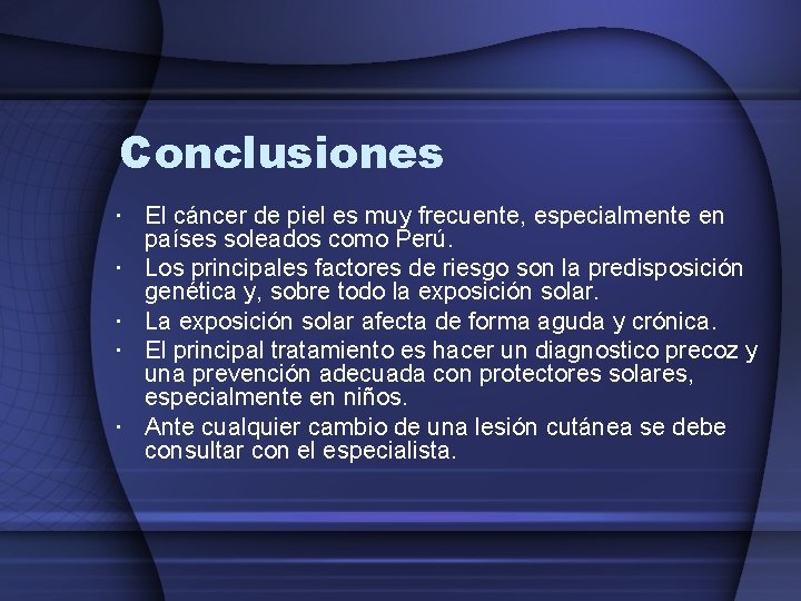 Conclusiones El cáncer de piel es muy frecuente, especialmente en países soleados como Perú.