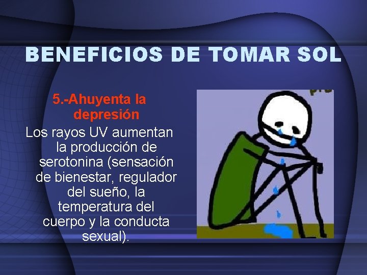 BENEFICIOS DE TOMAR SOL 5. -Ahuyenta la depresión Los rayos UV aumentan la producción