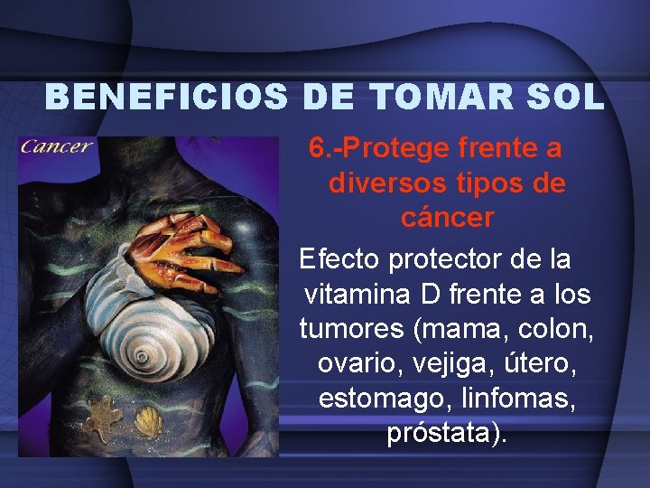 BENEFICIOS DE TOMAR SOL 6. -Protege frente a diversos tipos de cáncer Efecto protector