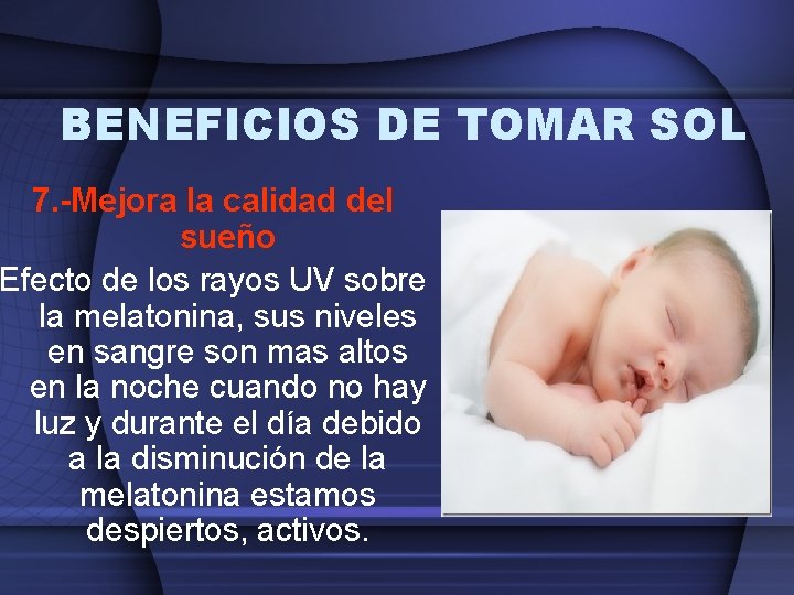BENEFICIOS DE TOMAR SOL 7. -Mejora la calidad del sueño Efecto de los rayos