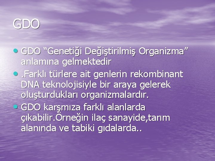 GDO • GDO “Genetiği Değiştirilmiş Organizma” anlamına gelmektedir • . Farklı türlere ait genlerin