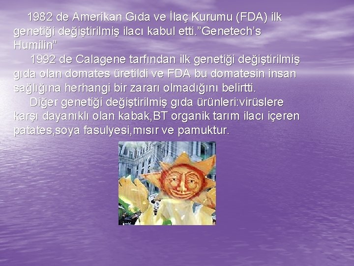 1982 de Amerikan Gıda ve İlaç Kurumu (FDA) ilk genetiği değiştirilmiş ilacı kabul etti.