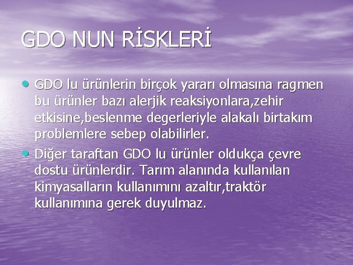 GDO NUN RİSKLERİ • GDO lu ürünlerin birçok yararı olmasına ragmen • bu ürünler