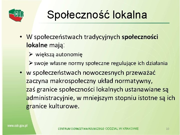 Społeczność lokalna • W społeczeństwach tradycyjnych społeczności lokalne mają: Ø większą autonomię Ø swoje