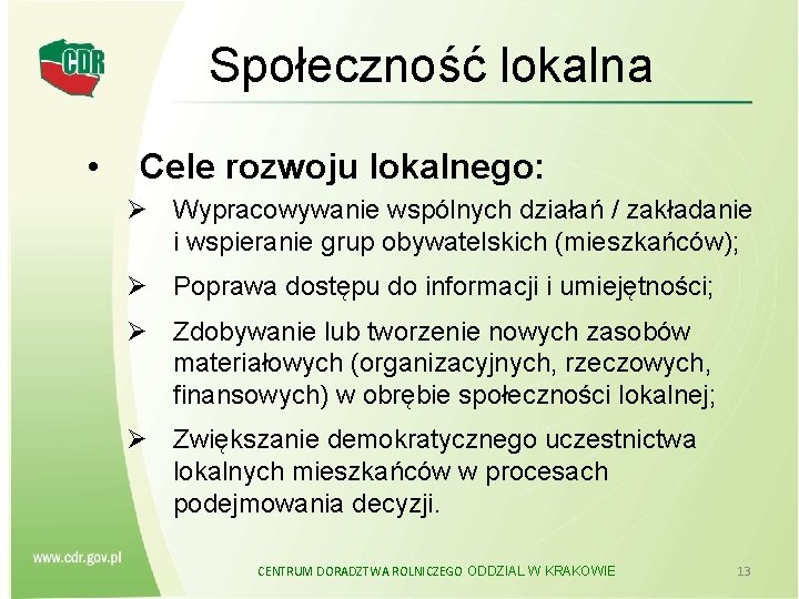 Społeczność lokalna • Cele rozwoju lokalnego: Ø Wypracowywanie wspólnych działań / zakładanie i wspieranie