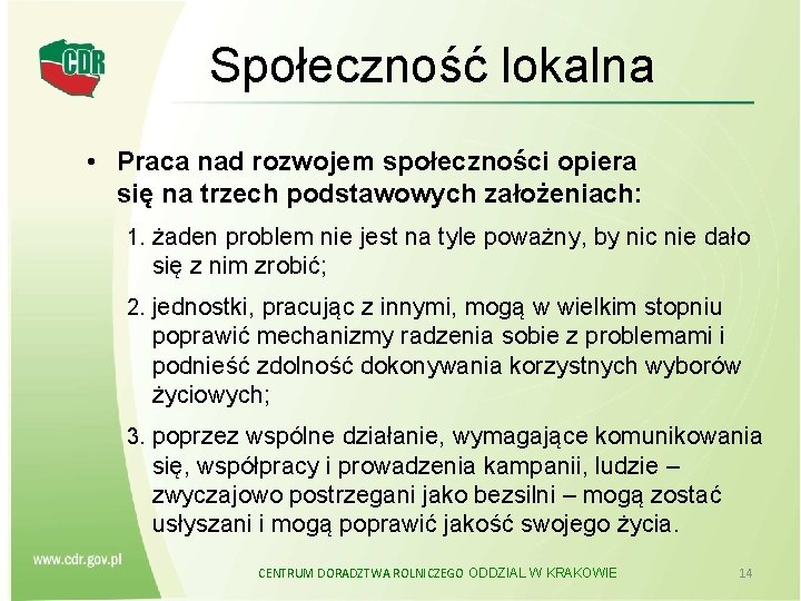 Społeczność lokalna • Praca nad rozwojem społeczności opiera się na trzech podstawowych założeniach: 1.