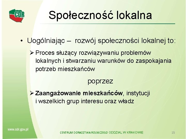 Społeczność lokalna • Uogólniając – rozwój społeczności lokalnej to: Ø Proces służący rozwiązywaniu problemów