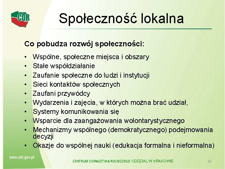 Społeczność lokalna Co pobudza rozwój społeczności: • • • Wspólne, społeczne miejsca i obszary