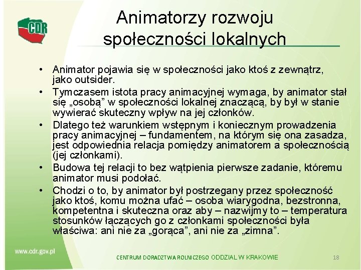 Animatorzy rozwoju społeczności lokalnych • Animator pojawia się w społeczności jako ktoś z zewnątrz,