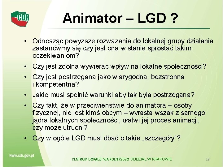 Animator – LGD ? • Odnosząc powyższe rozważania do lokalnej grupy działania zastanówmy się