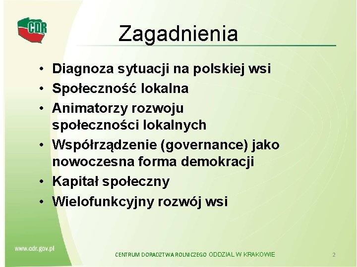 Zagadnienia • Diagnoza sytuacji na polskiej wsi • Społeczność lokalna • Animatorzy rozwoju społeczności