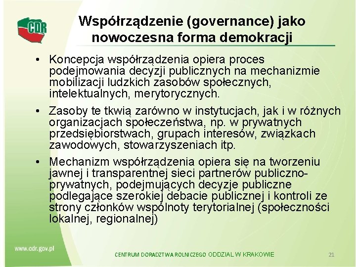 Współrządzenie (governance) jako nowoczesna forma demokracji • Koncepcja współrządzenia opiera proces podejmowania decyzji publicznych