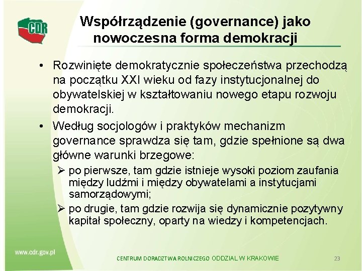 Współrządzenie (governance) jako nowoczesna forma demokracji • Rozwinięte demokratycznie społeczeństwa przechodzą na początku XXI