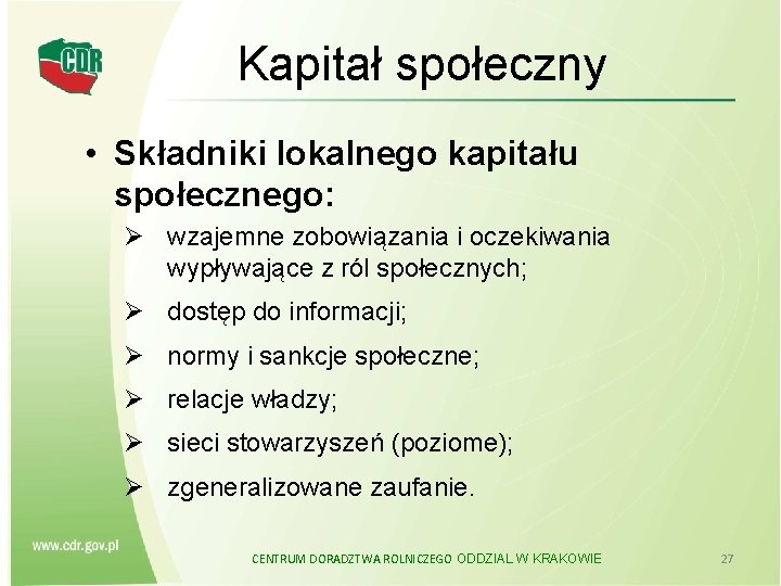 Kapitał społeczny • Składniki lokalnego kapitału społecznego: Ø wzajemne zobowiązania i oczekiwania wypływające z