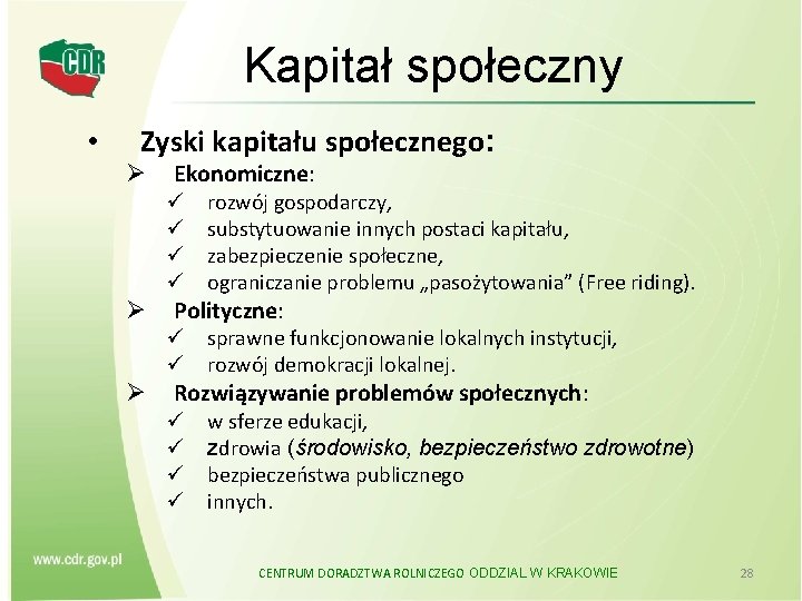 Kapitał społeczny • Zyski kapitału społecznego: Ø Ekonomiczne: ü ü Ø rozwój gospodarczy, substytuowanie