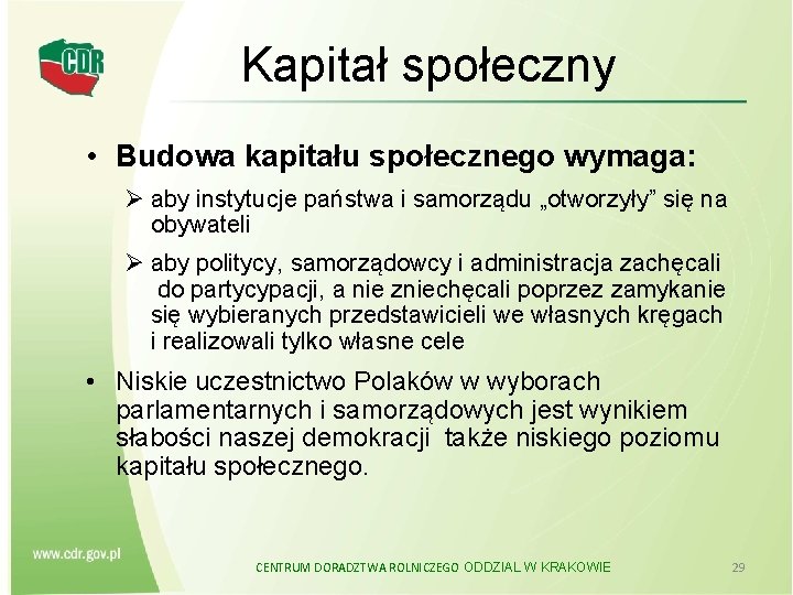 Kapitał społeczny • Budowa kapitału społecznego wymaga: Ø aby instytucje państwa i samorządu „otworzyły”