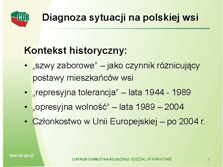 Diagnoza sytuacji na polskiej wsi Kontekst historyczny: • „szwy zaborowe” – jako czynnik różnicujący