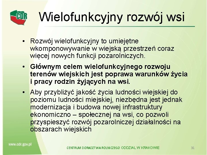 Wielofunkcyjny rozwój wsi • Rozwój wielofunkcyjny to umiejętne wkomponowywanie w wiejską przestrzeń coraz więcej