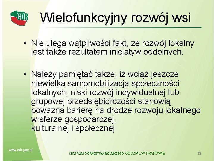 Wielofunkcyjny rozwój wsi • Nie ulega wątpliwości fakt, że rozwój lokalny jest także rezultatem