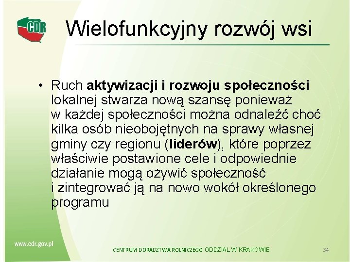 Wielofunkcyjny rozwój wsi • Ruch aktywizacji i rozwoju społeczności lokalnej stwarza nową szansę ponieważ