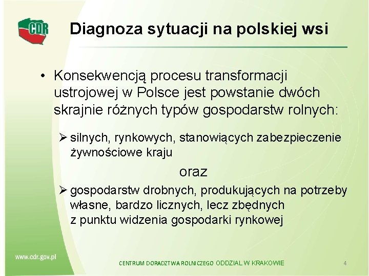 Diagnoza sytuacji na polskiej wsi • Konsekwencją procesu transformacji ustrojowej w Polsce jest powstanie