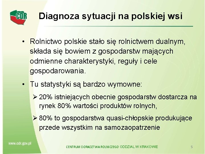 Diagnoza sytuacji na polskiej wsi • Rolnictwo polskie stało się rolnictwem dualnym, składa się