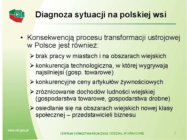 Diagnoza sytuacji na polskiej wsi • Konsekwencją procesu transformacji ustrojowej w Polsce jest również: