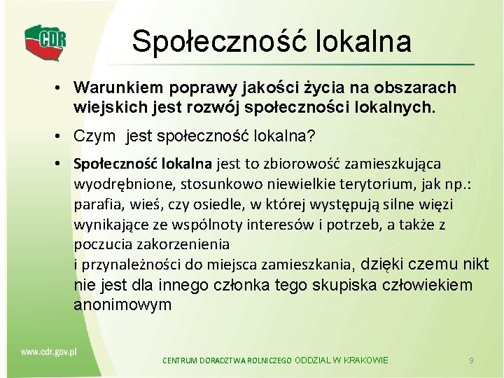Społeczność lokalna • Warunkiem poprawy jakości życia na obszarach wiejskich jest rozwój społeczności lokalnych.