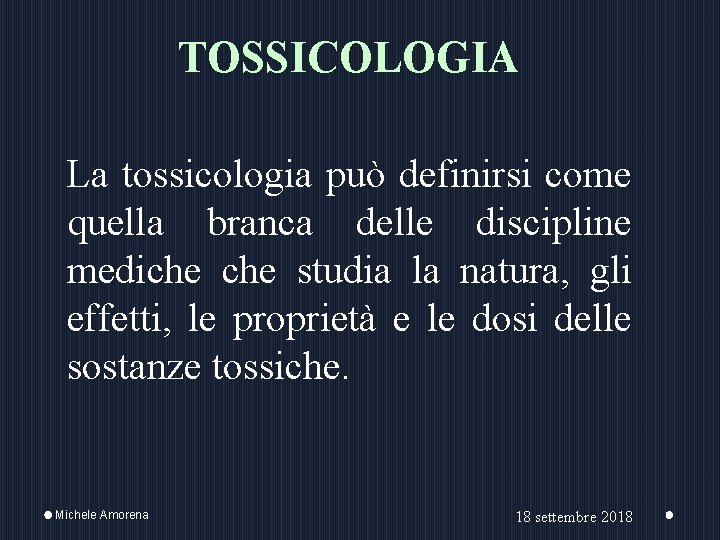 TOSSICOLOGIA La tossicologia può definirsi come quella branca delle discipline mediche studia la natura,