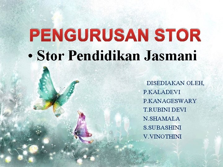 PENGURUSAN STOR • Stor Pendidikan Jasmani DISEDIAKAN OLEH, P. KALADEVI P. KANAGESWARY T. RUBINI