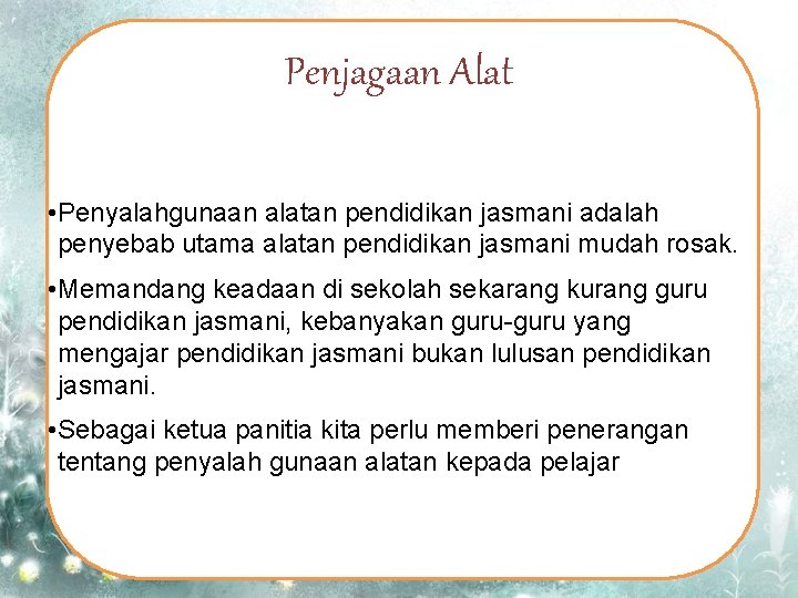 Penjagaan Alat • Penyalahgunaan alatan pendidikan jasmani adalah penyebab utama alatan pendidikan jasmani mudah