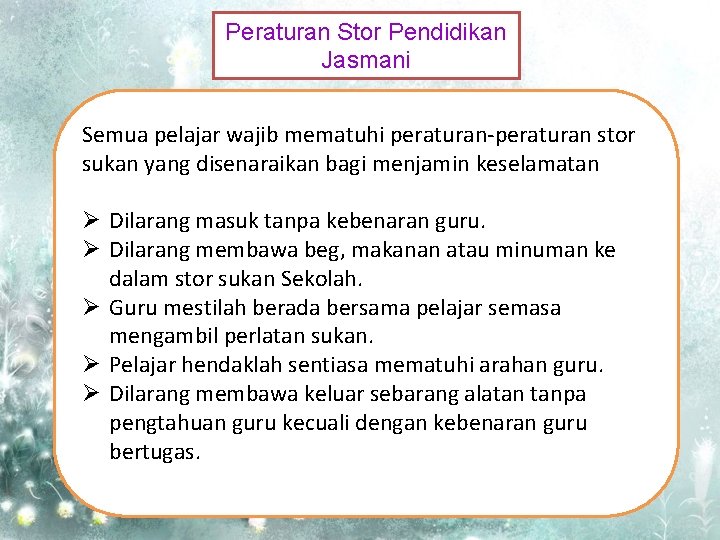 Peraturan Stor Pendidikan Jasmani Semua pelajar wajib mematuhi peraturan-peraturan stor sukan yang disenaraikan bagi