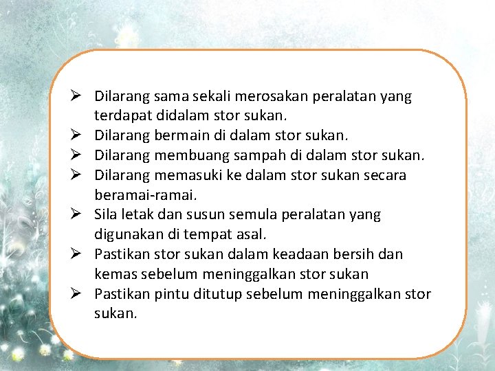 Ø Dilarang sama sekali merosakan peralatan yang terdapat didalam stor sukan. Ø Dilarang bermain