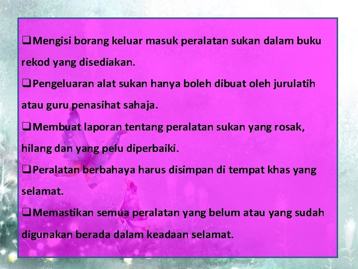 q. Mengisi borang keluar masuk peralatan sukan dalam buku rekod yang disediakan. q. Pengeluaran