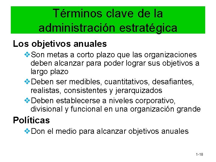 Términos clave de la administración estratégica Los objetivos anuales v. Son metas a corto Términos clave de la administración estratégica Los objetivos anuales v. Son metas a corto